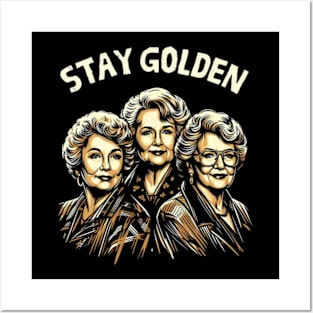 Golden Girl—Dorothy, Blanche, Rose, and Sophia—Stay Golden Posters and Art